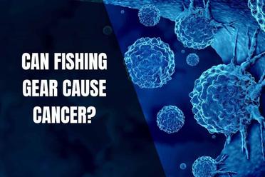 Can Fishing Gear Cause Cancer? - Begin To Fish