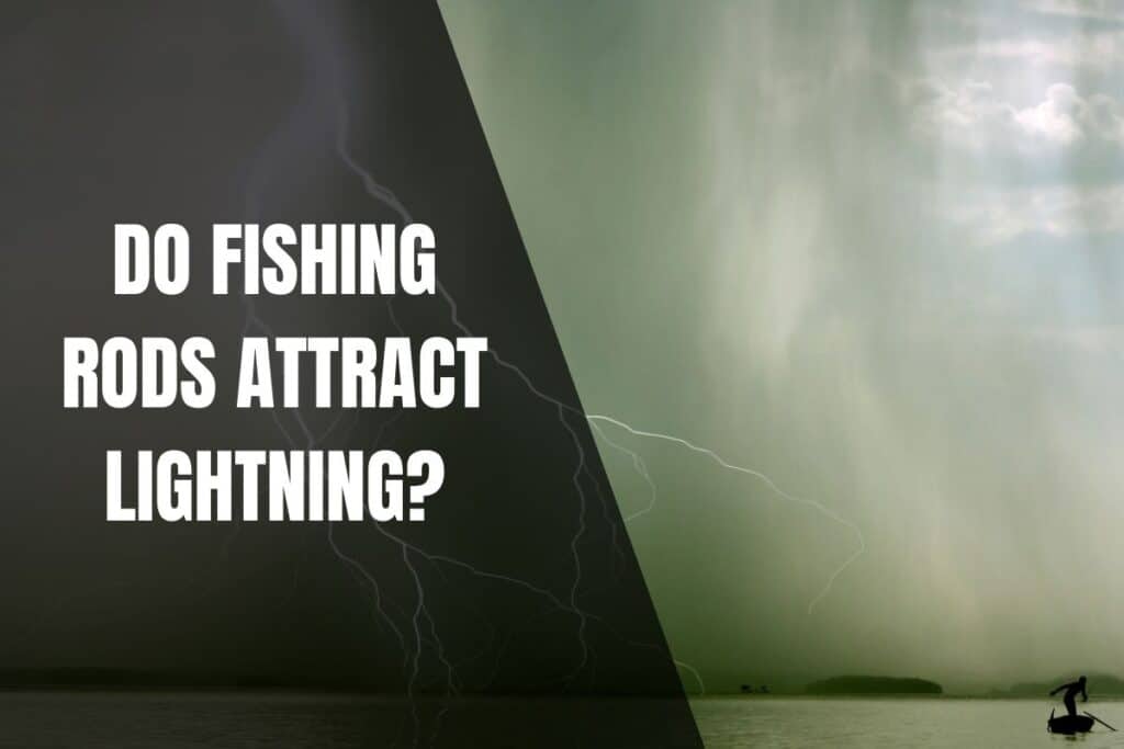 Do Fishing Rods Attract Lightning? Begin To Fish